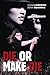 DIE OR MAKE DIE