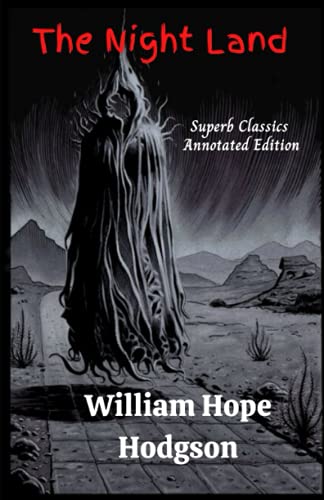 William Hope Hodgson: The Night Land Annotated