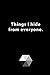 Things I hide from everyone.: 120 Page, 6"x9" Lined Notebook, Journal, Diary, Funniest Titles Ever, Elegant Black Cover