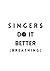 SINGERS DO IT BETTER - Big ...