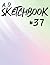 A. D. Sketchbook #37: For D...