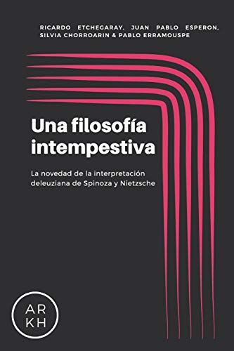 Una Filosofía Intempestiva: La novedad de la interpretación deleuziana de Spinoza y Nietzsche (Spanish Edition)
