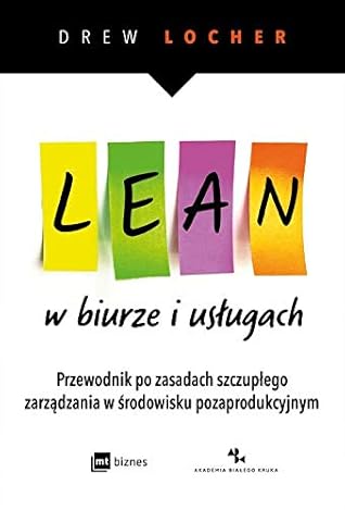 Lean w biurze i uslugach. Przewodnik po zasadach szczuplego zarzadzania w srodowisku pozaprodukcyjnym