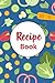 Recipe Book: Recipe Noteboo...