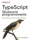 TypeScript. Skuteczne programowanie TypeScript. Skuteczne programowanie