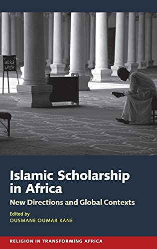 Islamic Scholarship in Africa: New Directions and Global Contexts (Religion in Transforming Africa, 5)