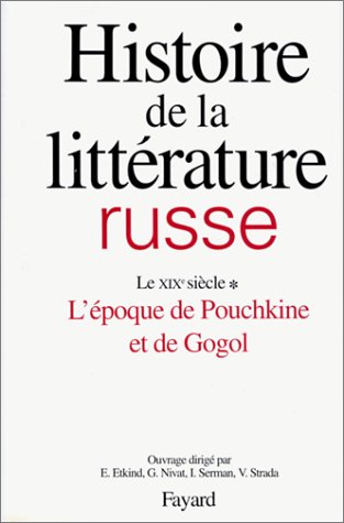 Histoire de la littérature russe : Le XIXe siècle: L'époque de Pouchkine et de Gogol (Paperback)