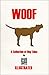 Woof: A Collection of Dog T...