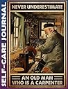 Self-care Journal: Old carpenter Invest 5 minutes daily to Physical, Mental and Emotional Health Planner, To Do Tracker Notebook Record Book with ... Script, College Ruled 110 Pages Undated