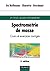 Spectrometrie de masse-cours et exercices corrigés, 2eme édition by Edmond de Hoffmann