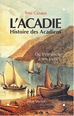 L'Acadie: Histoire des Acadiens du XVIIe siècle à nos jours (Paperback)