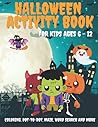 Halloween Activity Book for Kids Ages 6-12: A Fun 84 Page Workbook to Enjoy and Celebrate Halloween Activities, Including Coloring Pages, Mazes, Word Searching and More! Halloween Activity Book for Kids Ages 6-12: A Fun 84 Page Workbook to Enjoy and Celebrate Halloween Activities, Including Coloring Pages, Mazes, Word Searching and More!