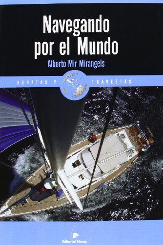 Navegando por el mundo (Relatos de regatas y travesías) (Spanish Edition)
