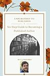 Unpublished to Published: A Six-Step Guide to Becoming a Published Author