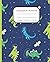 Funny Dinosaur Composition Notebook: Cute Dinosaur Pattern Notebook for Boys, Kids, Students, Home-Schooling, College and Writing Notes in 7.5x9.25''