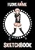 I Love Anime Sketchbook: Co...