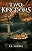 Two Kingdoms: The epic struggle for truth and purpose amidst encroaching darkness - a Christian medieval fantasy