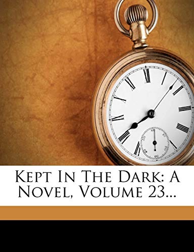 Kept In The Dark: A Novel; Volume 23