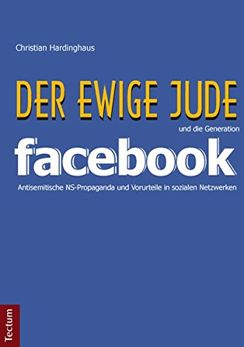 Der ewige Jude' und die Generation Facebook: Antisemitische NS-Propaganda und Vorurteile in sozialen Netzwerken (Hardcover)