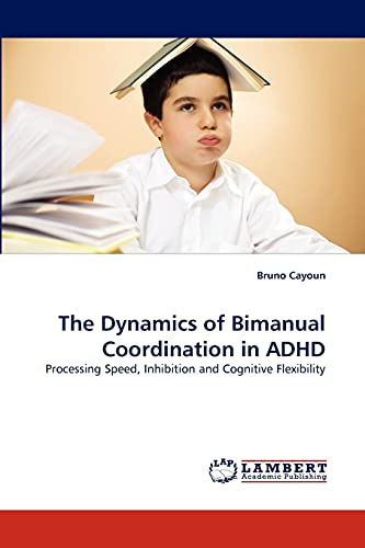 The Dynamics of Bimanual Coordination in ADHD: Processing Speed, Inhibition and Cognitive Flexibility (Paperback)