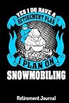 Retirement Plan Snowmobiling Retirement Journal: Retirement & Appreciation for Mother and Father, Coworker With Funny Quote And Black Cover