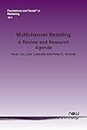 Multichannel Retailing: A Review and Research Agenda (Foundations and Trends(r) in Marketing)