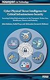 Cyber-Physical Threat Intelligence for Critical Infrastructures Security: Securing Critical Infrastructures in Air Transport, Water, Gas, Healthcare, Finance and Industry (Nowopen)