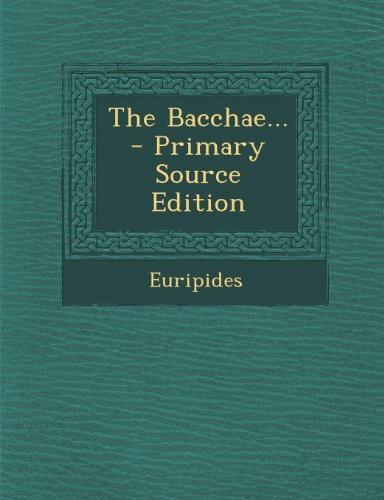 The Bacchae... - Primary Source Edition