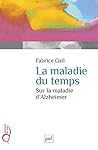 La maladie du temps. Sur la maladie d'Alzheimer