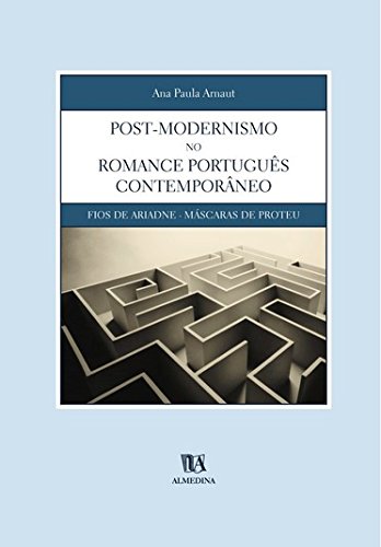 Post-modernismo no romance português contemporâneo: fios de Ariadne - Máscaras de Proteu (Paperback)