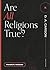 Are All Religions True?