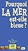 Pourquoi la mer est-elle bl...
