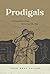 Prodigals: Finding Home When We’ve Lost the Way
