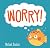 Worry! (First-Time Feelings)