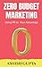 Zero Budget Marketing: Usin...