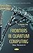 Frontiers in Quantum Comput...