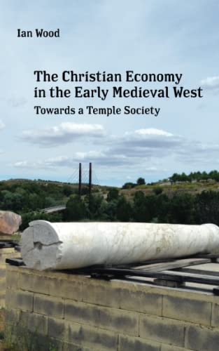 The Christian Economy of the Early Medieval West: Towards a Temple Society (Paperback)