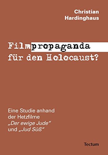 Filmpropaganda für den Holocaust?: Eine Studie anhand der Hetzfilme Der ewige Jude und Jud Süߓ (Paperback)