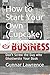 How to Start Your Own (Cupc...