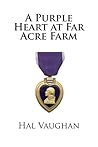 A Purple Heart at Far Acre Farm: The True Story of a Young Boy Who Spied for His Country