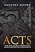 Acts: How the Church Thrived in a World Opposed to Christianity