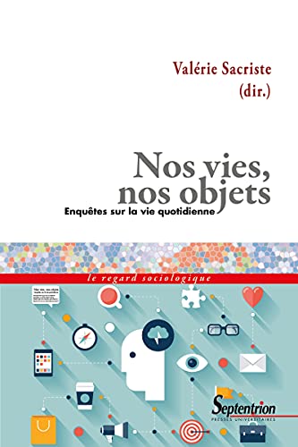 Nos vies, nos objets: Enquêtes sur la vie quotidienne (Le regard sociologique) (French Edition)