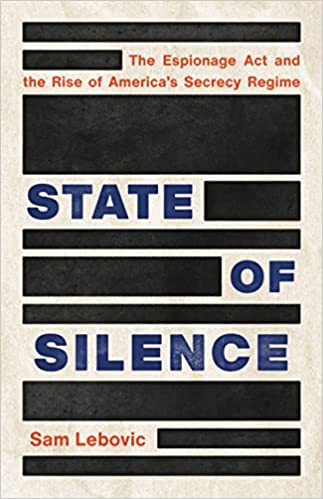 State of Silence: The Espionage Act and the Rise of America's Secrecy Regime (Hardcover)