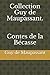 Collection Guy de Maupassant. Contes de la Bécasse by Guy de Maupassant Collection Guy de Maupassant. Contes de la Bécasse by Guy de Maupassant