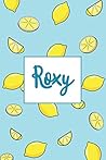 Roxy: Name Journal Writing Notebook For Girls and Women - 120 Pages Personalized With Lemons