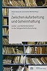 Zwischen Aufarbeitung Und Geheimhaltung: Justiz- Und Behordenakten in Der Zeitgeschichtsforschung