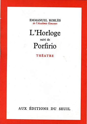 L'Horloge. Suivi de : Porfirio (THEATRE) (French Edition)