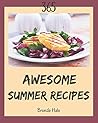 365 Awesome Summer Recipes: A One-of-a-kind Summer Cookbook