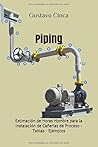 Piping: Estimación de Horas Hombre para la Instalación de Cañerías de Proceso - Tablas - Ejemplos (Rendimientos de Mano de Obra para Cañerías de Proceso) (Spanish Edition)