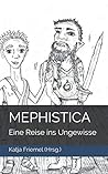 MEPHISTICA: Eine Reise ins Ungewisse (German Edition)
